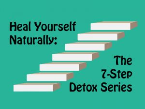 7 steps to illustrate the 7-step detox process to heal yourself naturally