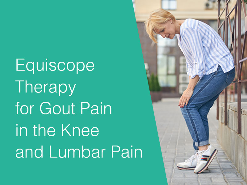 Equiscope Therapy for Gout Pain in the Knee and Lumbar Pain
